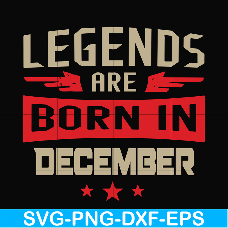 BD0136-Legends are born December svg, birthday svg, png, dxf, eps digital file BD0136.jpg