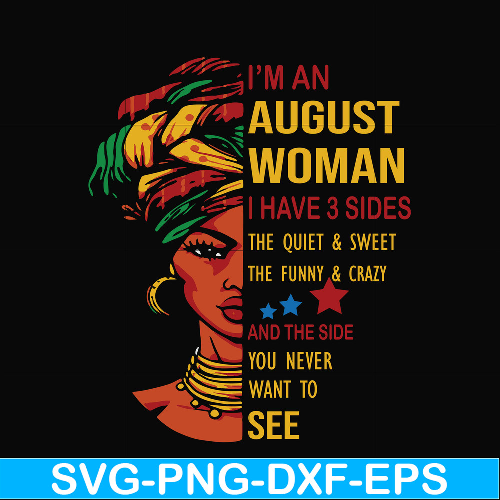BD0145-I'm a august woman i have a 3 sides the quiet & sweet the funny & crazy and the side you never want to see svg, birthday svg, png, dxf, eps digital file
