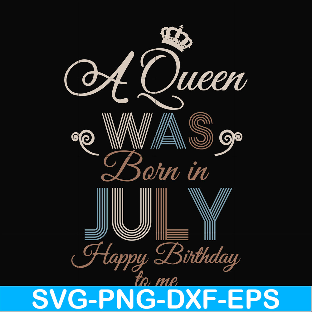 BD07070001-A Queen Was Born In July Happy Birthday To Me svg, png, dxf, eps digital file BD07070001.jpg
