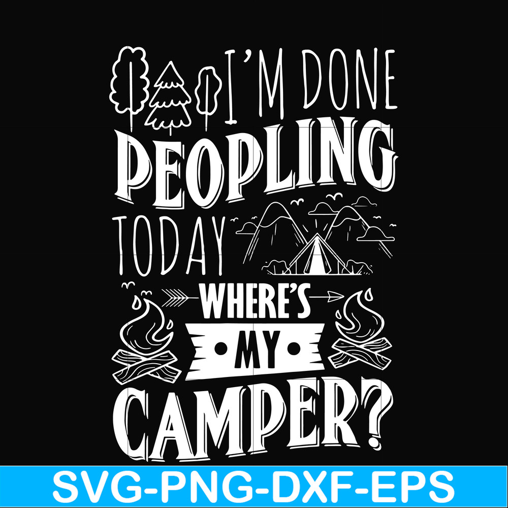 CMP032-I'm done peopling to day where's my camper svg, png, dxf, eps digital file CMP032.jpg