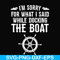 CMP036-I'm sorry for what i said while docking the boat camping svg, png, dxf, eps digital file CMP036.jpg