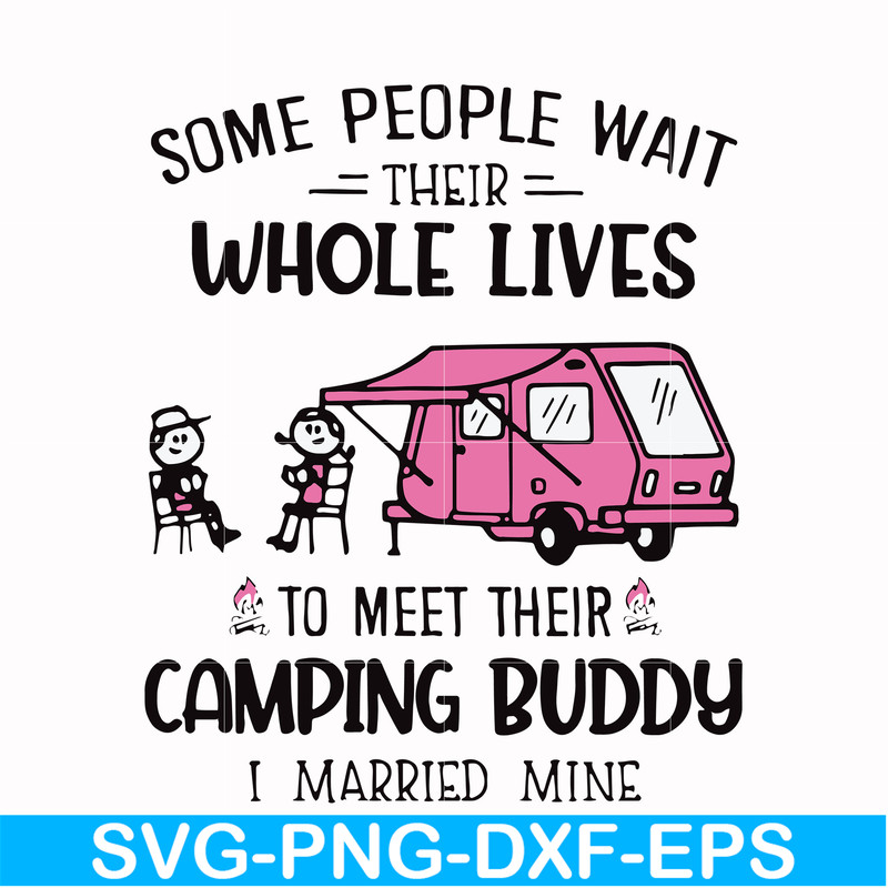 CMP040-Some people wait their whole lives to meet their camping buddy i married mine svg, png, dxf, eps digital file CMP040.jpg