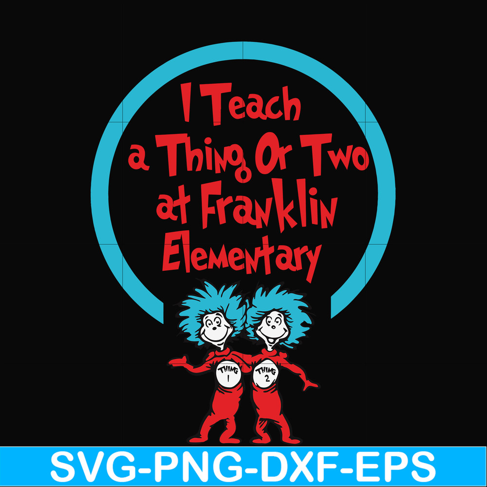 DR00010-I teach a thing or two at Franklin elementary svg, png, dxf, eps file DR00010.jpg