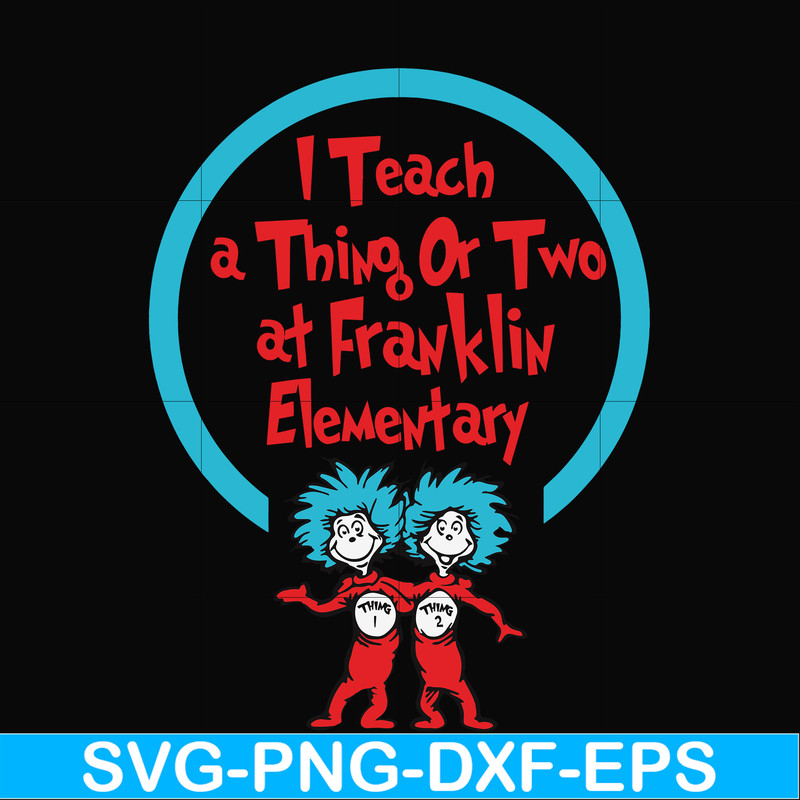 DR00010-I teach a thing or two at Franklin elementary svg, png, dxf, eps file DR00010.jpg
