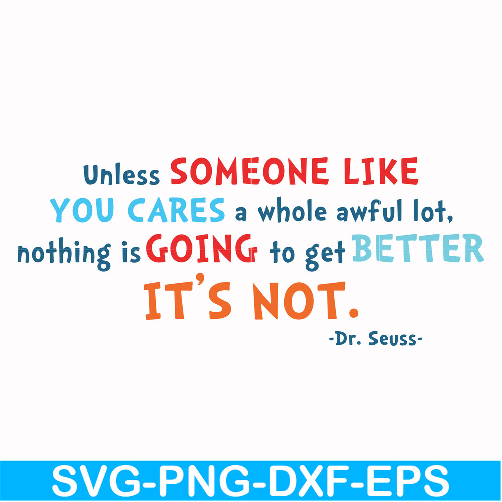 DR00088-Unless someone like you cares a whole awful lot nothing is going to get better it's not svg, png, dxf, eps file DR00088.jpg
