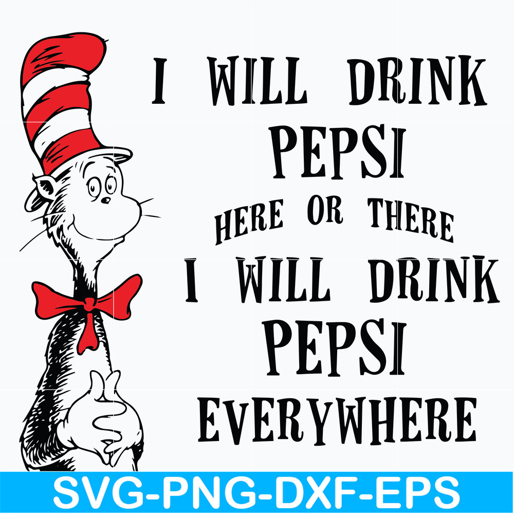 DR0601216-I will drink pepsi here or there I will drink pepsi everywhere svg, png, dxf, eps digital file DR0601216.jpg
