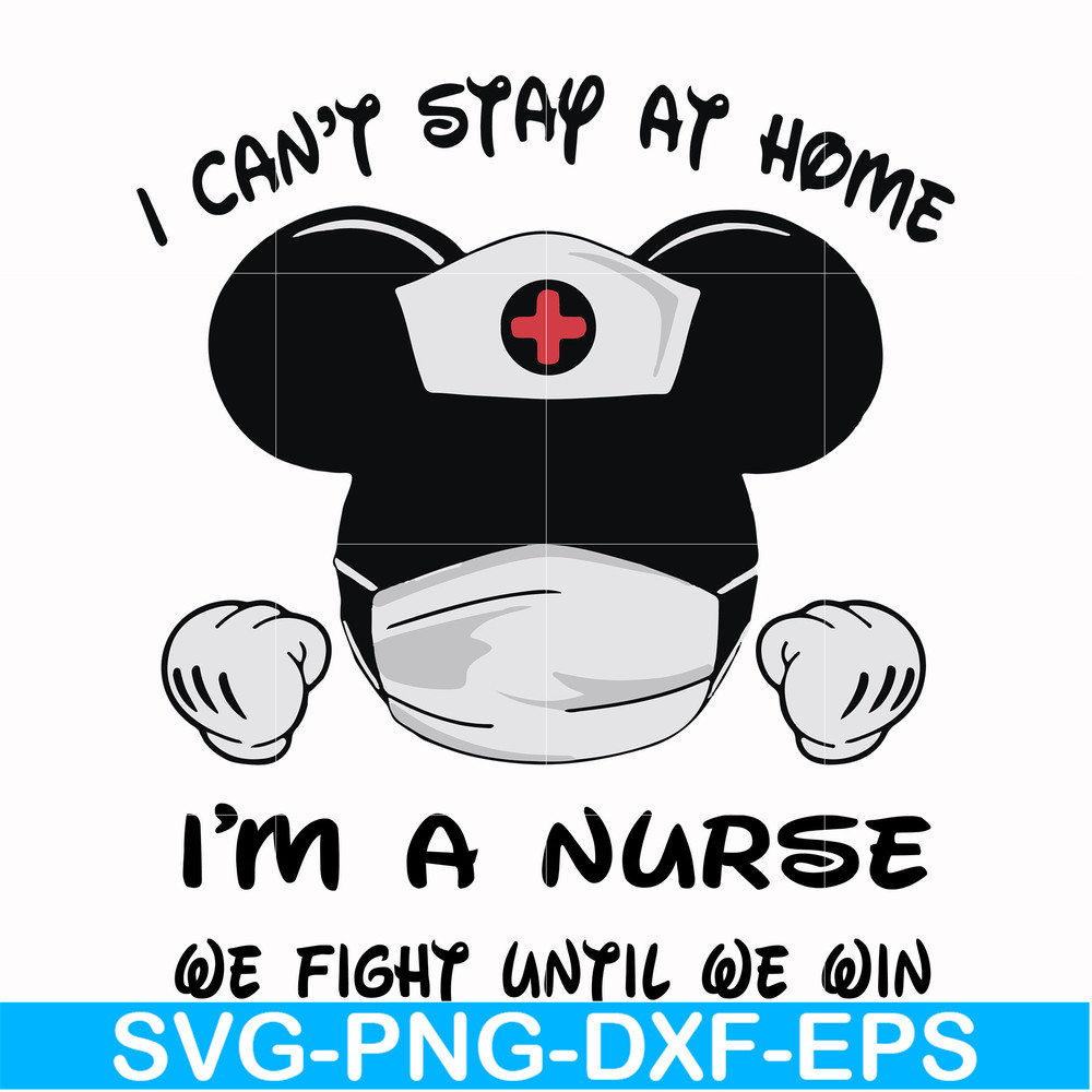 FN0001019-I can't stay at home I'm a nurse we fight until we win svg, png, dxf, eps file FN0001019.jpg