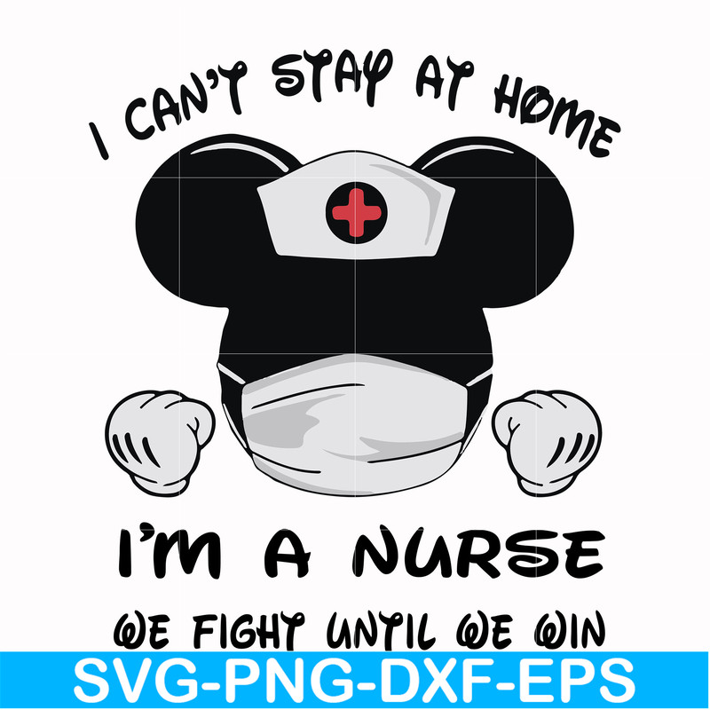 FN0001019-I can't stay at home I'm a nurse we fight until we win svg, png, dxf, eps file FN0001019.jpg