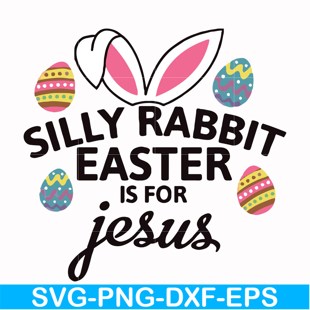 FN000115-Silly rabbit Easter is for Jesus svg, png, dxf, eps file FN000115.jpg