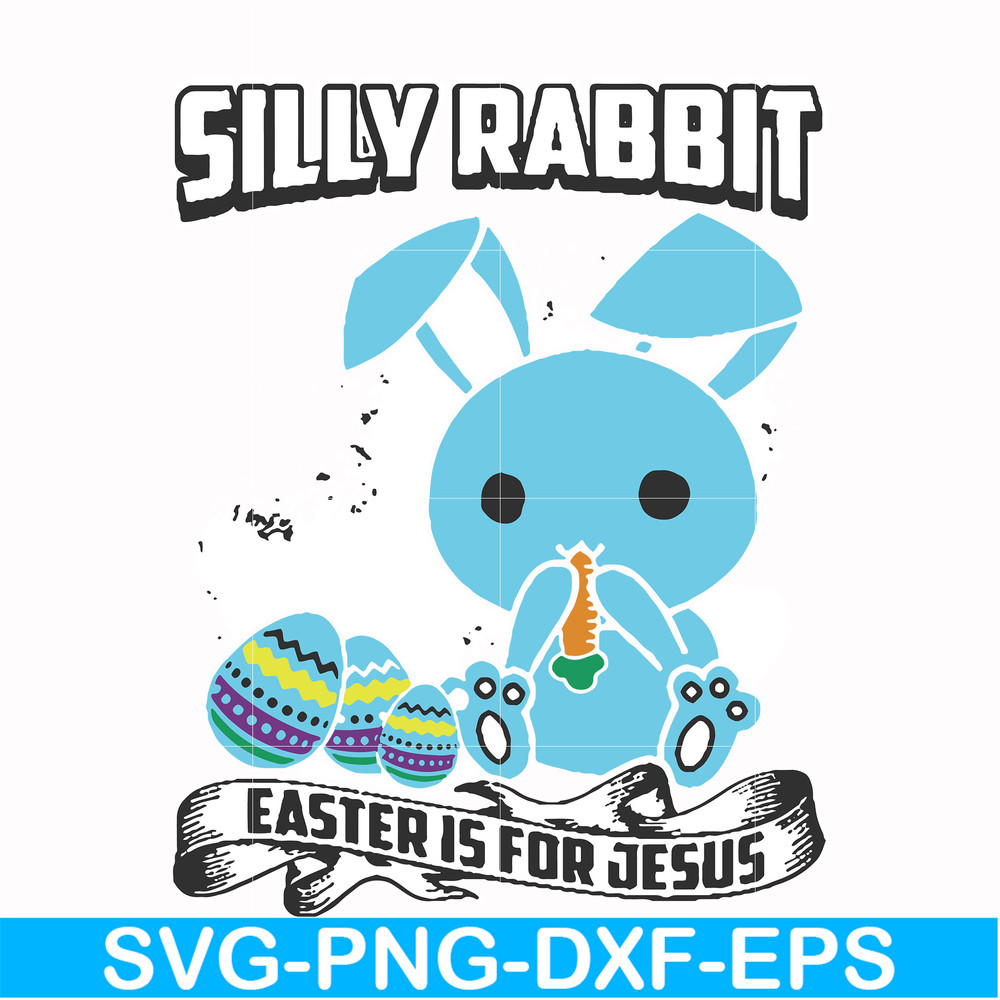 FN000116-Silly rabbit Easter is for Jesus svg, png, dxf, eps file FN000116.jpg