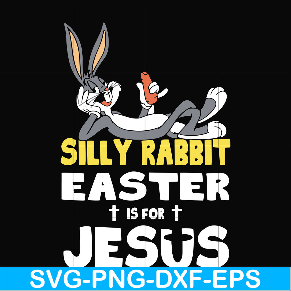 FN000117-Silly rabbit Easter is for Jesus svg, png, dxf, eps file FN000117.jpg