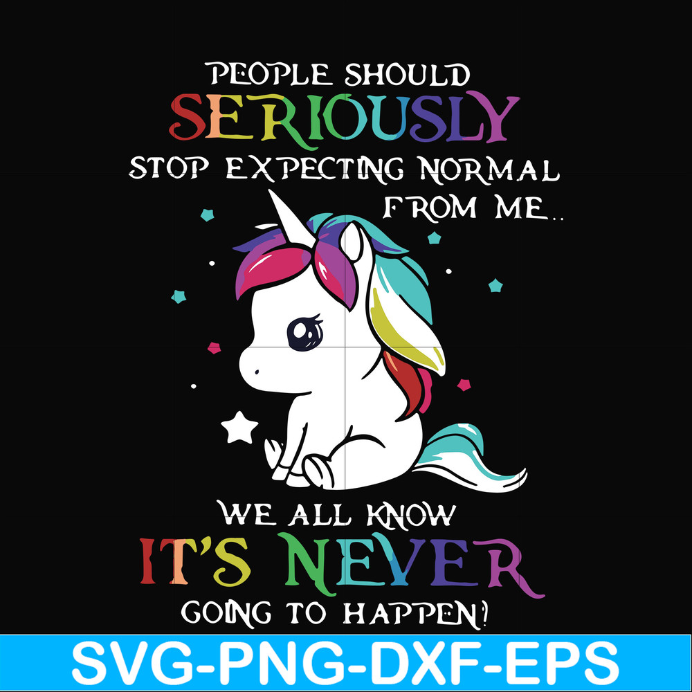 FN000121-People should seriously stop expecting normal from me we all know it's never going to happen svg, png, dxf, eps file FN000121.jpg