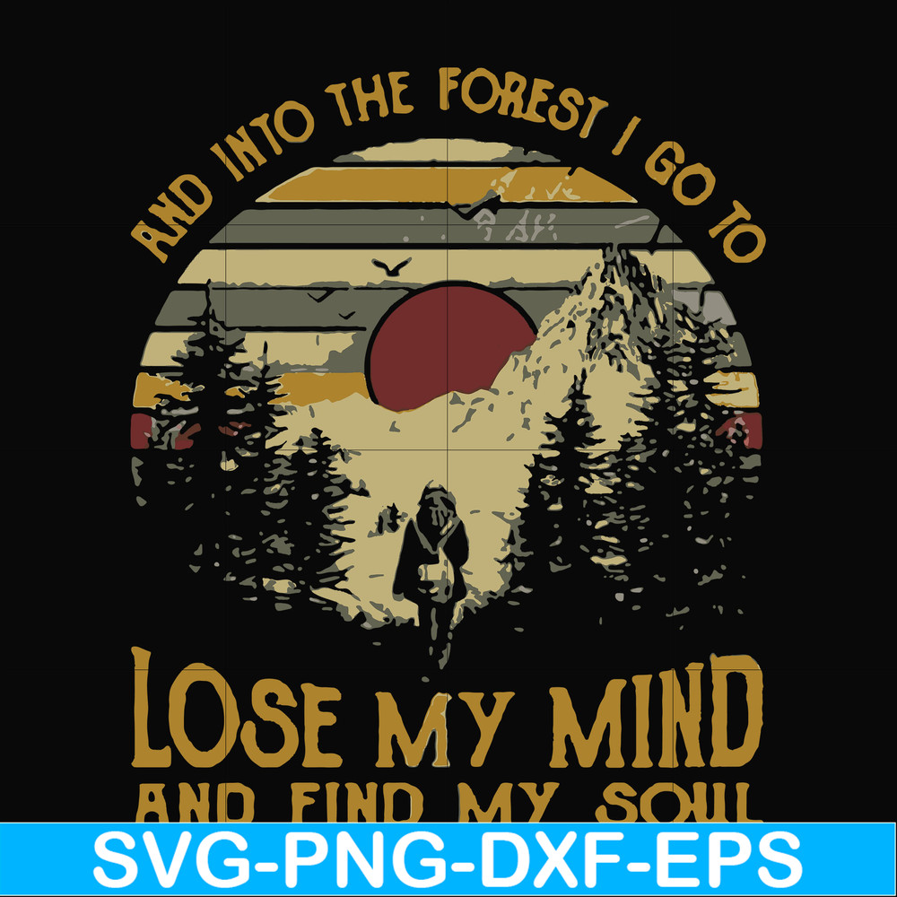 FN000130-I go to lose my mind and find my soul and into the forest svg, png, dxf, eps file FN000130.jpg