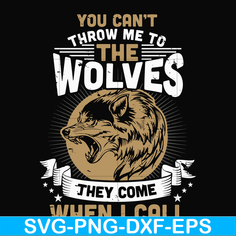 FN000131-You can't throw me to the wolves they come when I call svg, png, dxf, eps file FN000131.jpg