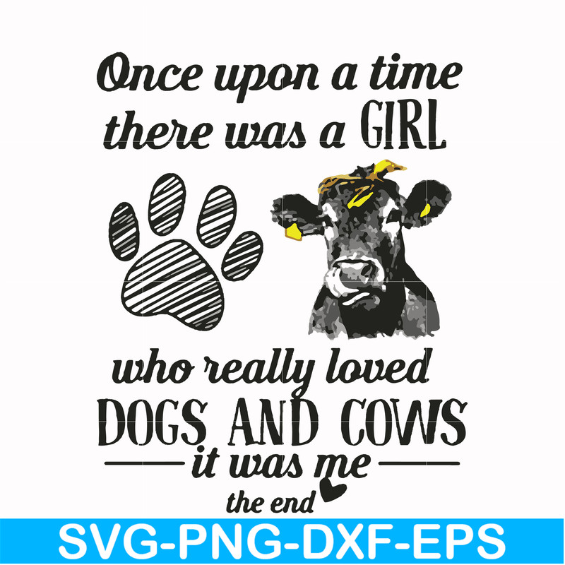 FN000155-Once upon a time there was a girl who really loved dogs and cows it was me svg, png, dxf, eps file FN000155.jpg
