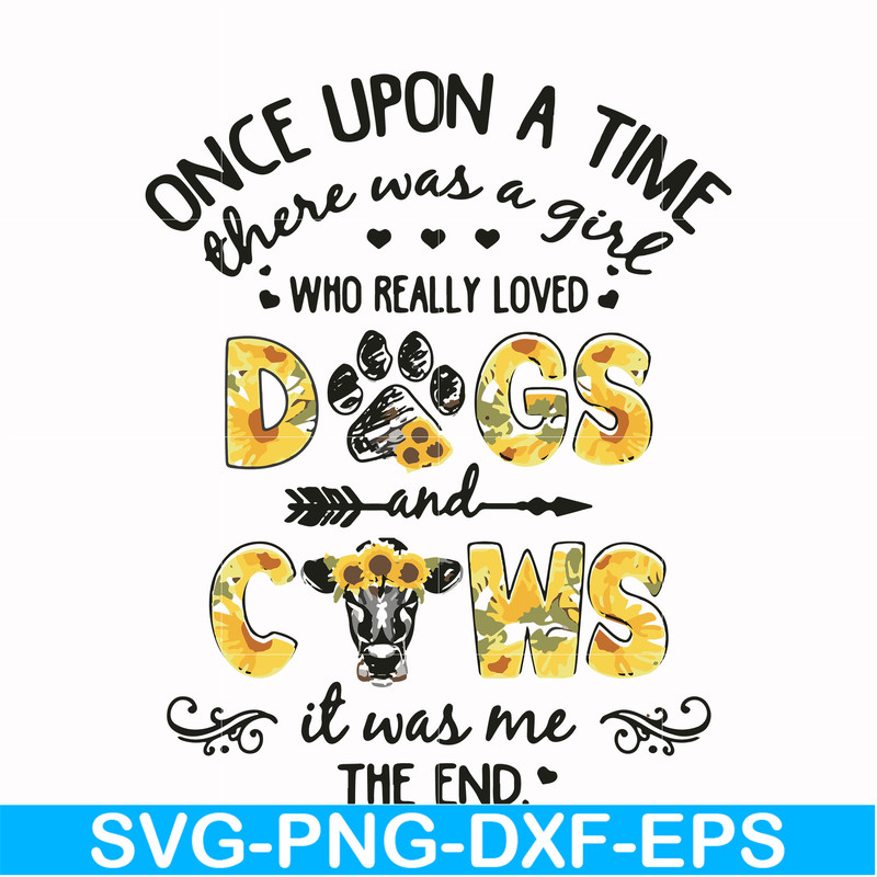 FN000156-Once upon a time there was a girl who really loved dogs and cows it was me svg, png, dxf, eps file FN000156.jpg