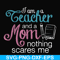 FN000162-I am a teacher and a mom nothing scares me svg, png, dxf, eps file FN000162.jpg