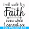 FN000174-I will walk by faith even when I cannot see svg, png, dxf, eps file FN000174.jpg