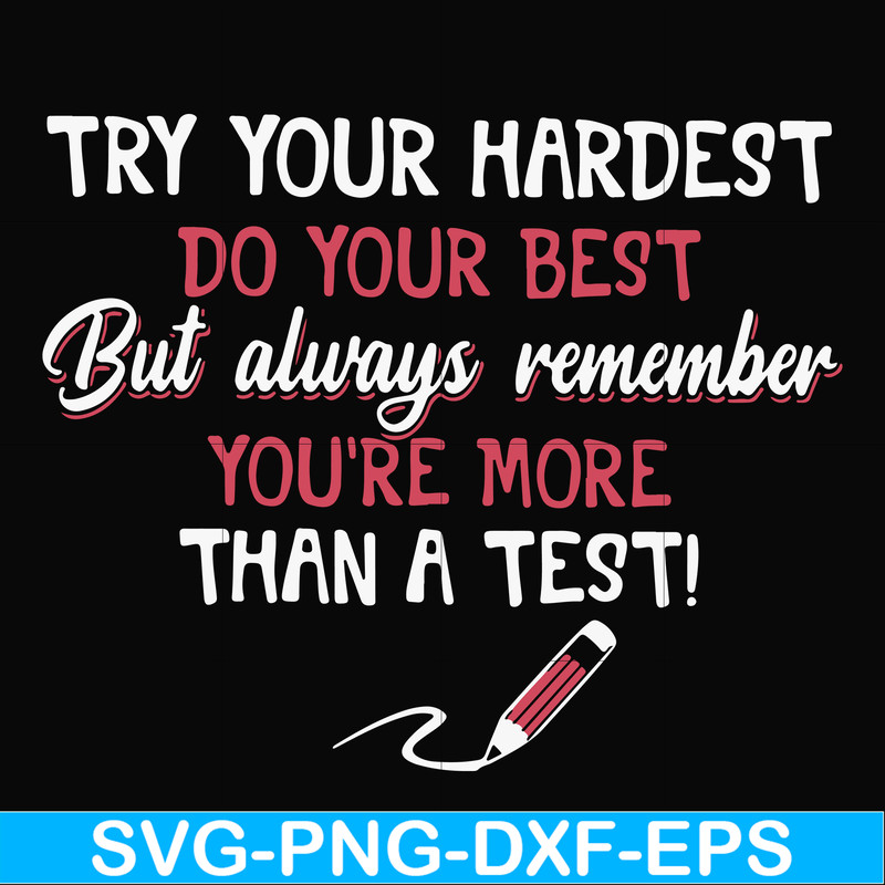 FN000189-Try your hardest do your best but always remember you're more than a test svg, png, dxf, eps file FN000189.jpg