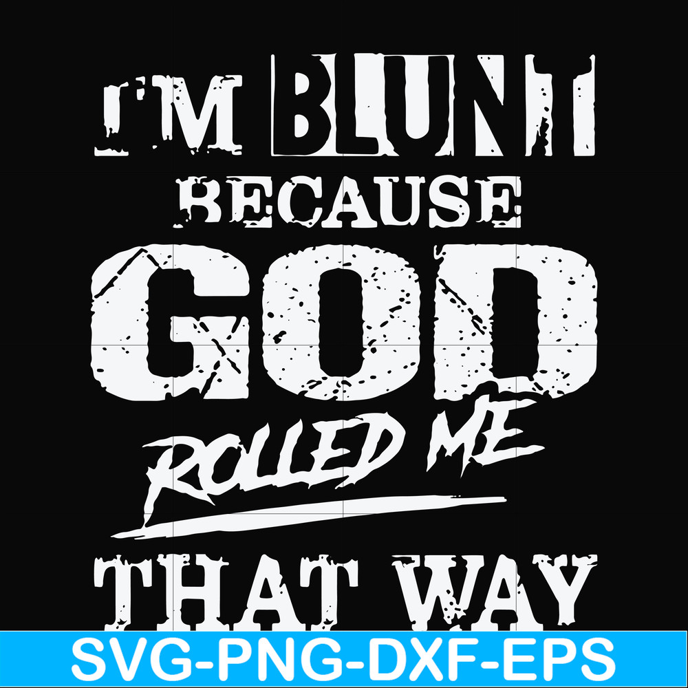 FN000202-I'm blunt because God rolled me that way svg, png, dxf, eps file FN000202.jpg