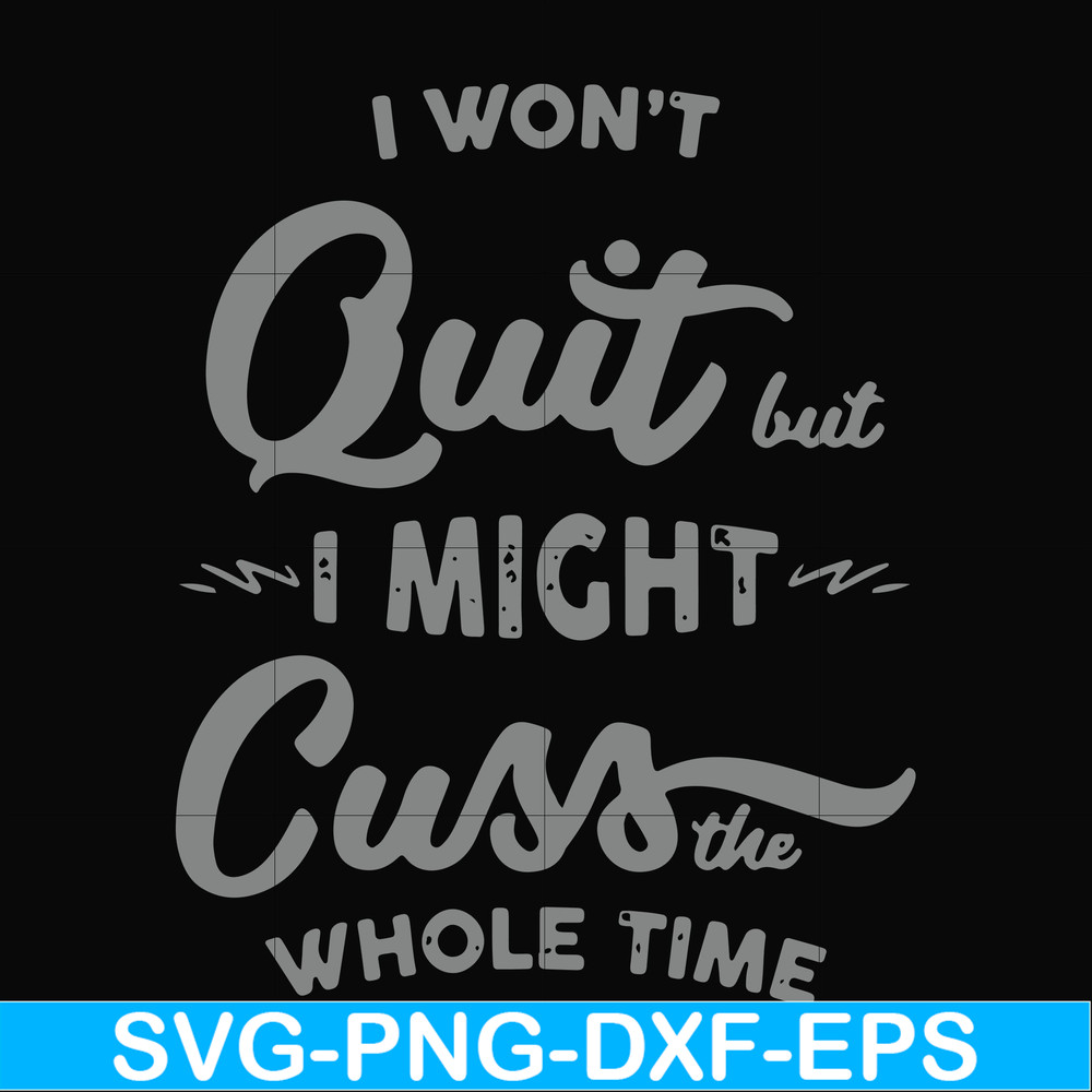 FN000205-I won't quit but I might cuss the whole time svg, png, dxf, eps file FN000205.jpg