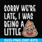 FN000221-Sorry we're late I was being a little shit svg, png, dxf, eps file FN000221.jpg