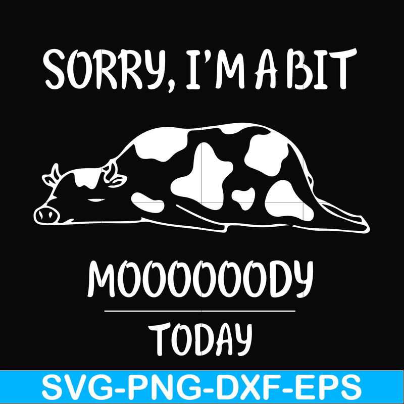 FN000225-Sorry I'm a bit Moooody today svg, png, dxf, eps file FN000225.jpg