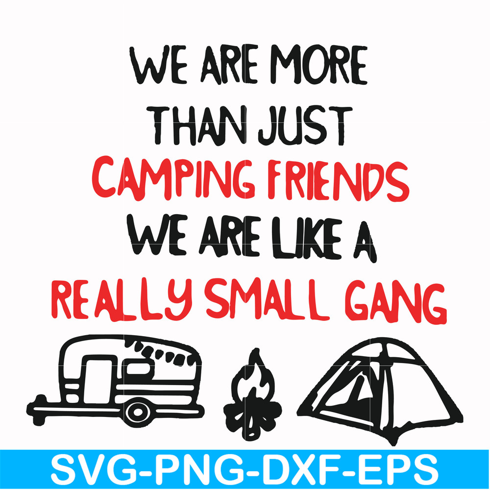 FN000248-We are more than just camping friends we are like a really small gang svg, png, dxf, eps file FN000248.jpg