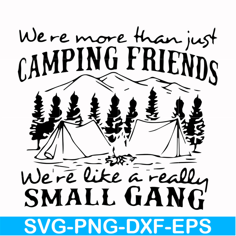FN000250-We are more than just camping friends we are like a really small gang svg, png, dxf, eps file FN000250.jpg