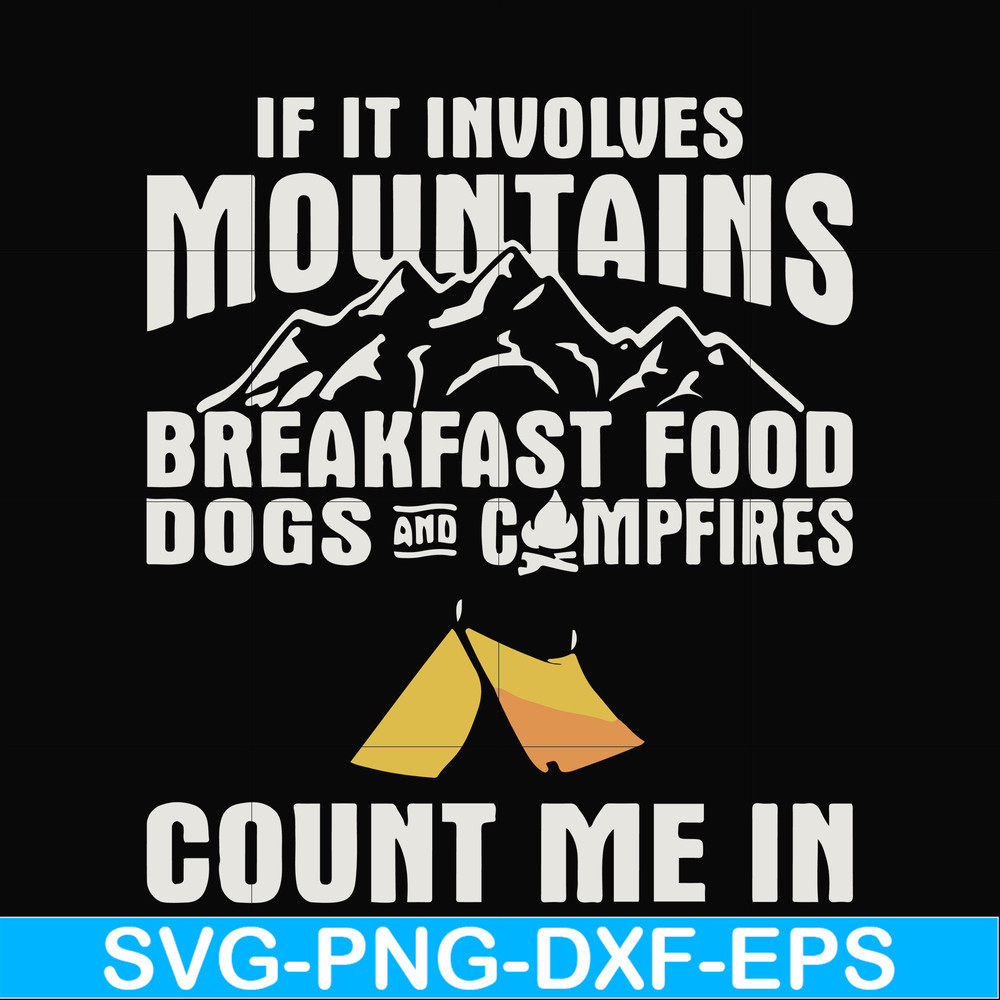FN000258-If it involves mountains breakfast food dogs and campfires count me in svg, png, dxf, eps file FN000258.jpg