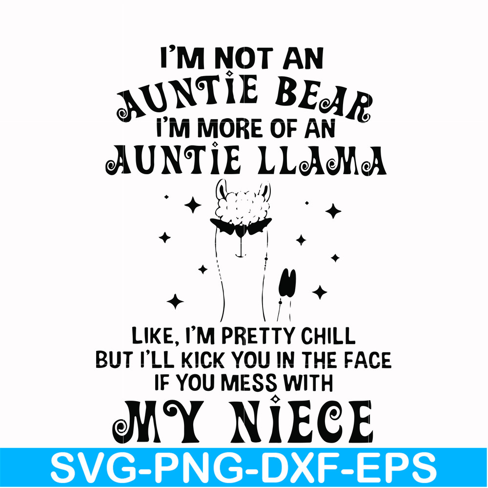 FN000265-I'm not an auntie bear I'm more of a auntie llama Uke I'm pretty chill but I'll kick you in the face if you mess with my niece svg, png, dxf, eps file