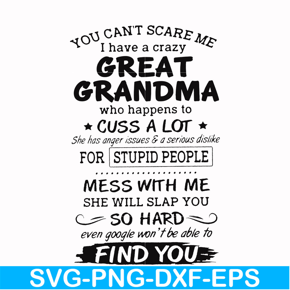 FN00029-You can't scare me I have a crazy great grandma who happens to cuss a lot she has anger issues & a serious dislike for stupid people svg, png, dxf, eps