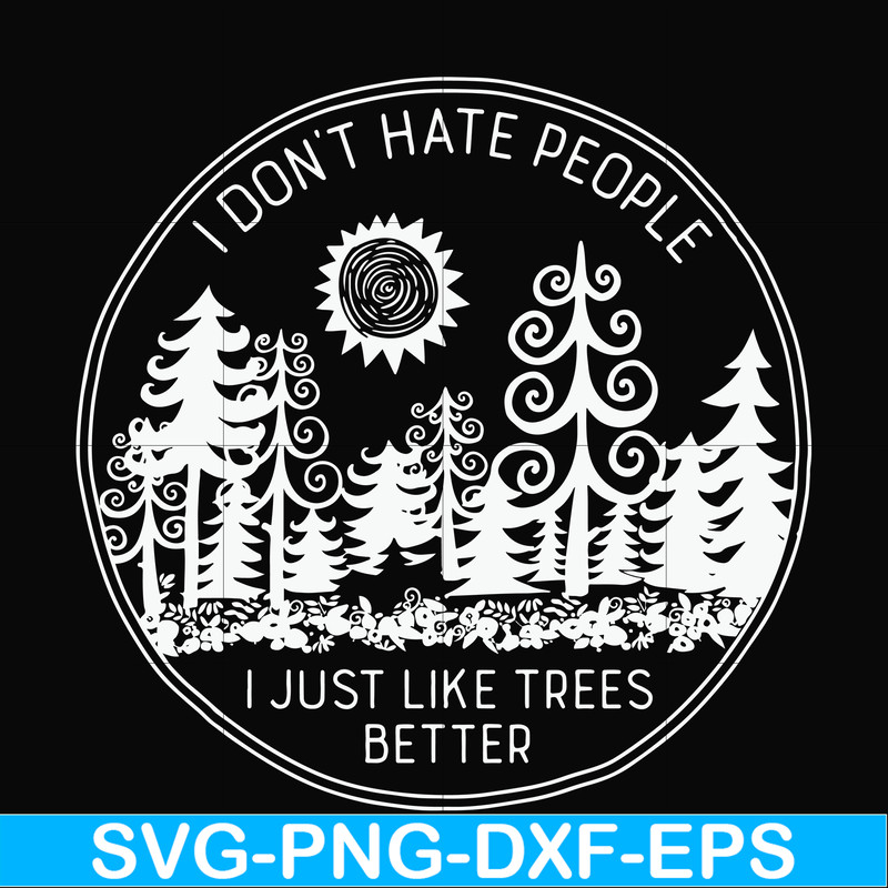 FN000296-I don't hate people I just like trees better svg, png, dxf, eps file FN000296.jpg