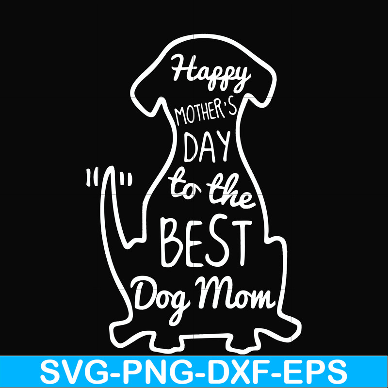 FN000306-Happy mother;s day to the best dog mom svg, png, dxf, eps file FN000306.jpg