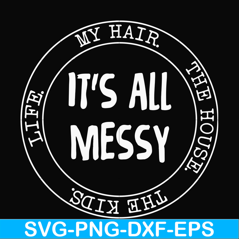 FN000326-It's all messy svg, png, dxf, eps file FN000326.jpg
