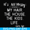 FN000327-It's all messy my hair the house the kids life svg, png, dxf, eps file FN000327.jpg
