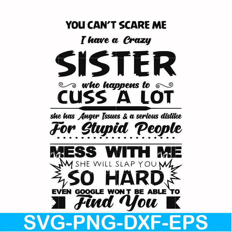 FN00033-You can't scare me I have a crazy sister who happens to cuss a lot she has anger issues a serious dislike for stupid people svg, png, dxf, eps file FN00