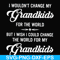 FN000332-I wouldn't change my grandkids for the world but I wish I could change the world for my grandkids svg, png, dxf, eps file FN000332.jpg