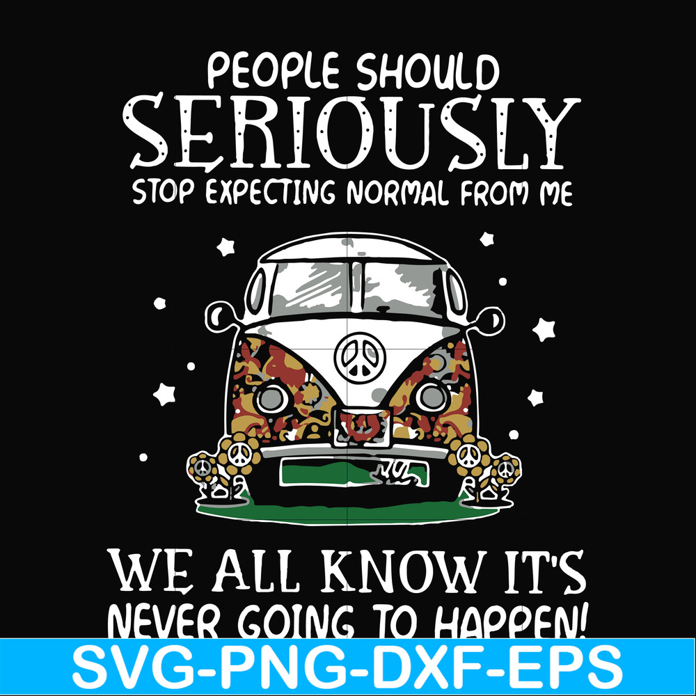 FN000336-People should seriously stop expecting normal from me we all know it's never going to happen svg, png, dxf, eps file FN000336.jpg