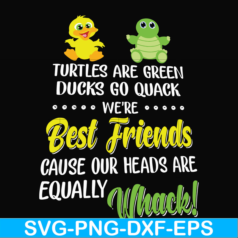 FN00034-Turtles are green ducks go quack we're best friends cause our heads are equally whack svg, png, dxf, eps file FN00034.jpg