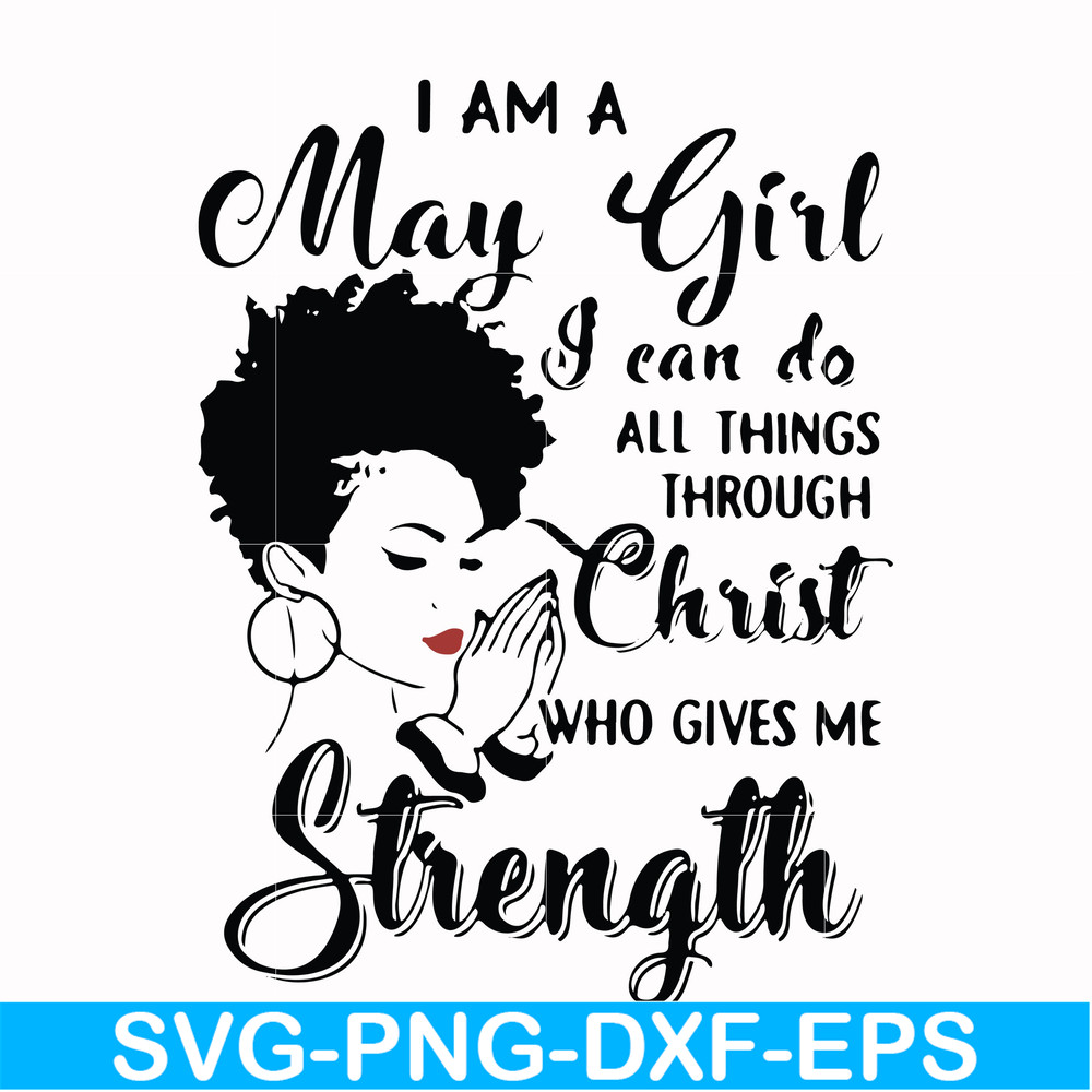 FN000379-I am a May girl I can do all things through Christ who gives me strength svg, png, dxf, eps file FN000379.jpg