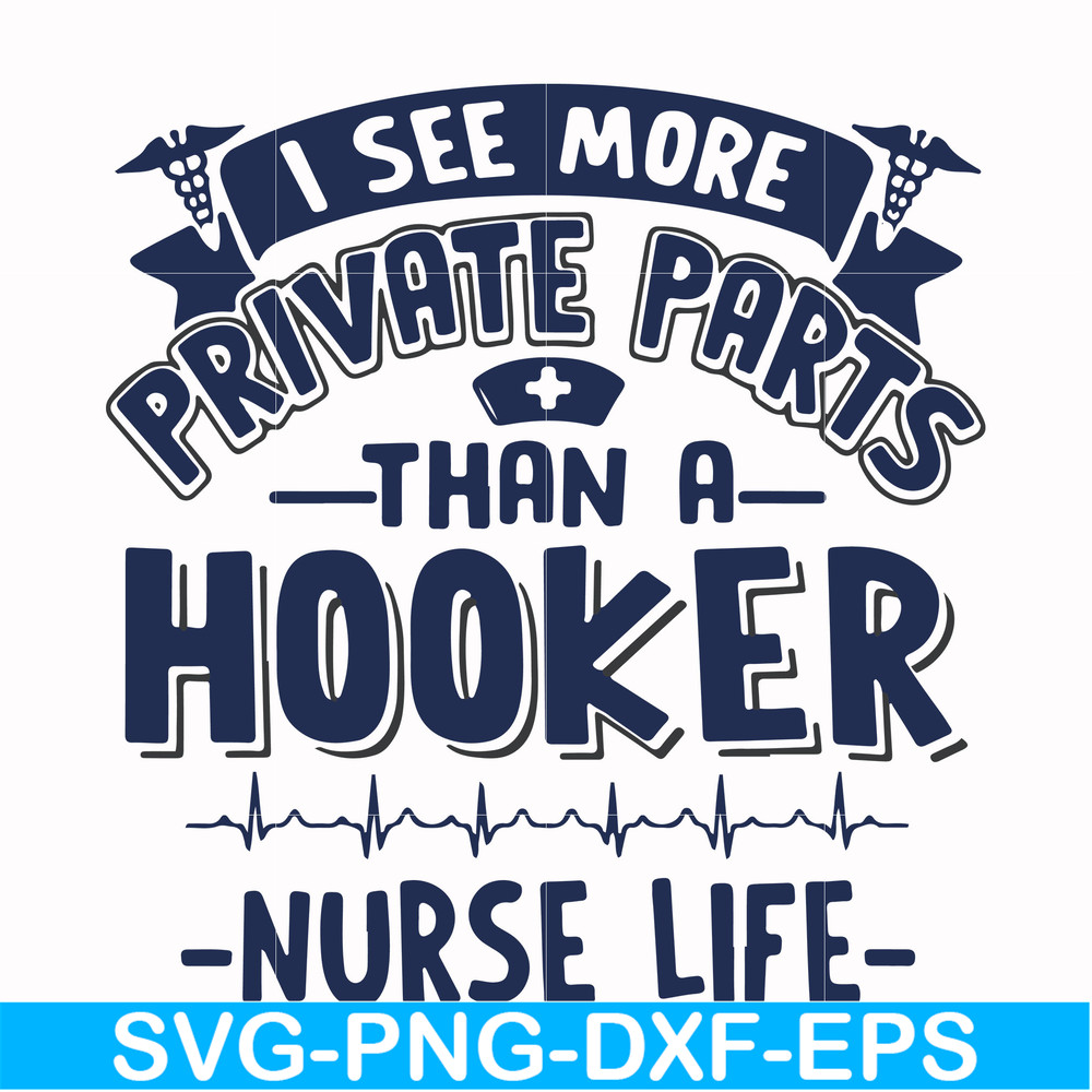 FN000385-I see more private parts than a hooker nurse life svg, png, dxf, eps file FN000385.jpg