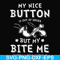 FN000400-My nice button is out of order but my dog bite me svg, png, dxf, eps file FN000400.jpg