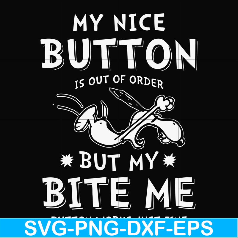 FN000400-My nice button is out of order but my dog bite me svg, png, dxf, eps file FN000400.jpg