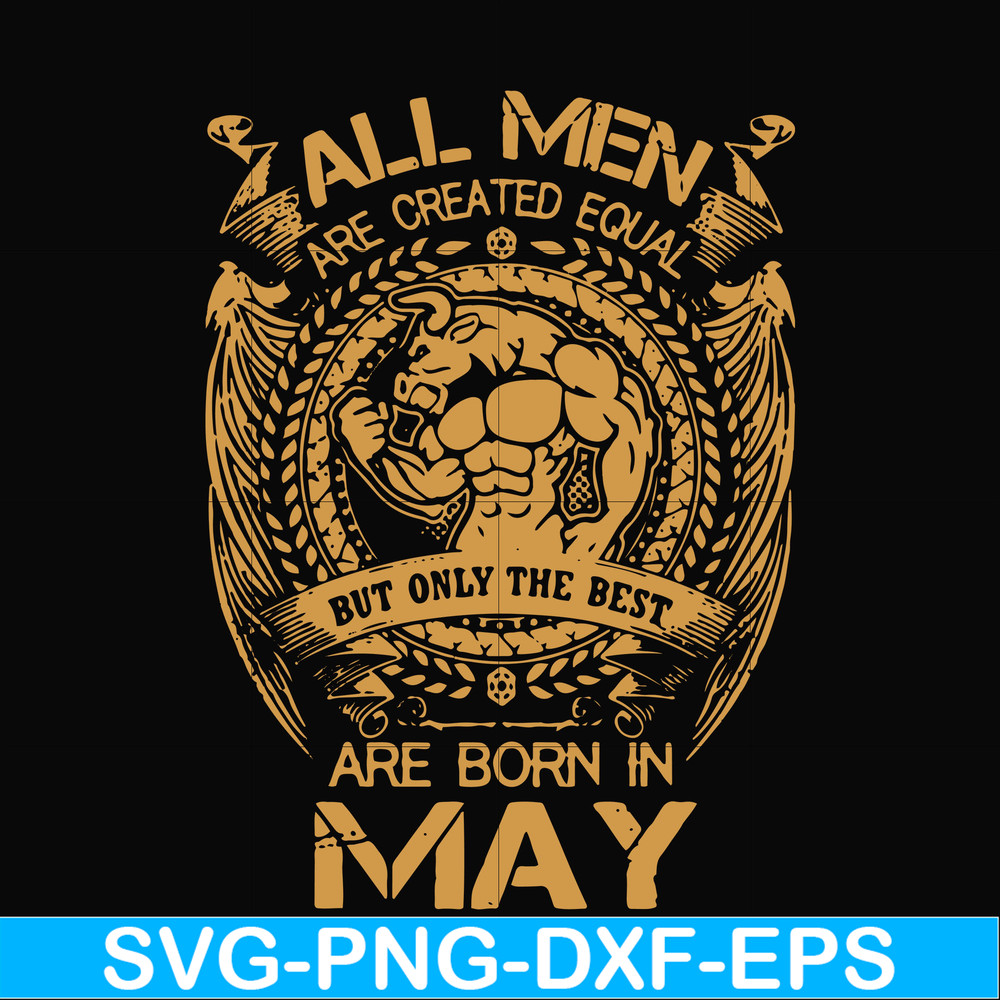 FN000413-All men are created equal but only the best are born in May svg, png, dxf, eps file FN000413.jpg