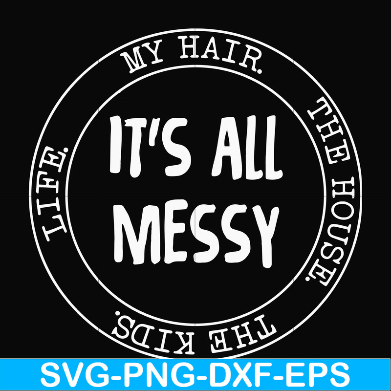 FN000418-It's all messy svg, png, dxf, eps file FN000418.jpg