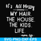 FN000420-It's all messy my hair the house the kids life svg, png, dxf, eps file FN000420.jpg