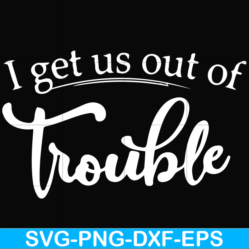 FN000438-I get us out of trouble svg, png, dxf, eps file FN000438.jpg