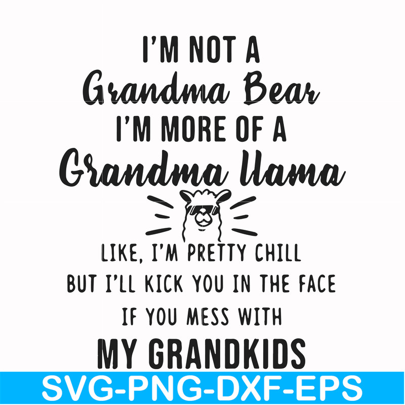 FN000443-I'm not a mama bear I'm more of a grandma llama like I'm pretty chill but I'll kick you in the face if you mess with my kids svg, png, dxf, eps file FN