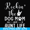 FN000449-Rockin' the dog mom and aunt life svg, png, dxf, eps file FN000449.jpg